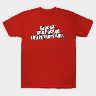 Grace? She Passed Thirty Years Ago T-Shirt